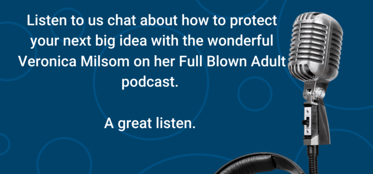 Listen to us chat about how to protect your next big idea on the Full Blown Adult podcast